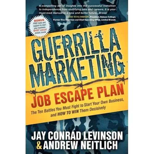 Guerrilla Marketing: Job Escape Plan: The Ten Battles You Must Fight to Start Your Own Business, and HOW TO WIN Them Decisively