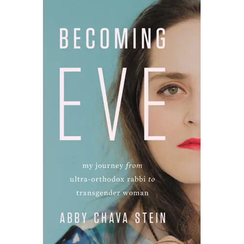 Becoming Eve: My Journey from Ultra-Orthodox Rabbi to Transgender Woman