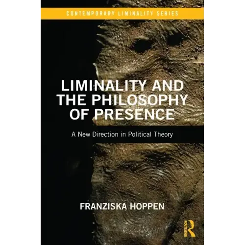 Liminality and the Philosophy of Presence: A New Direction in Political Theory