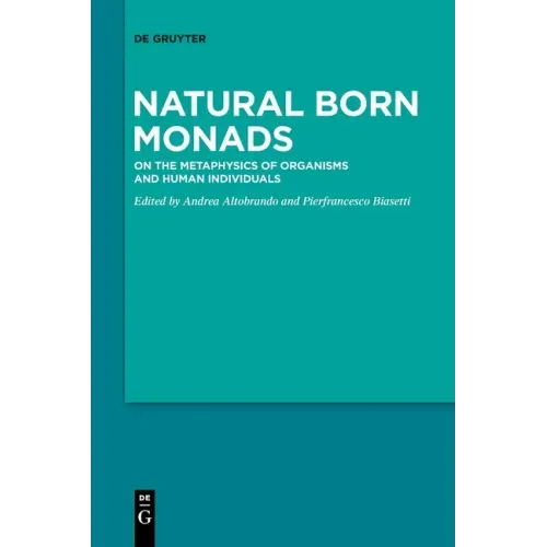 Natural Born Monads: On the Metaphysics of Organisms and Human Individuals