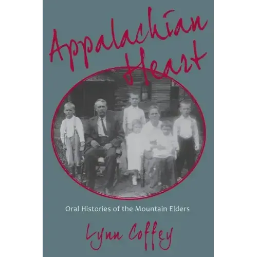 Appalachian Heart: Oral Histories of the Mountain Elders