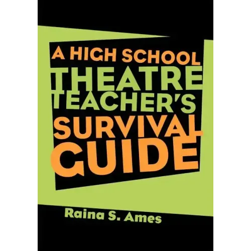 The High School Theatre Teacher's Survival Guide