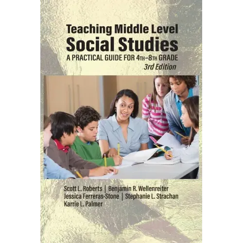 Teaching Middle Level Social Studies: A Practical Guide for 4th-8th Grade