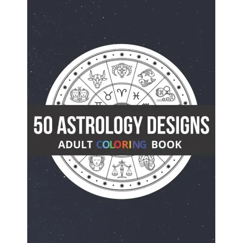 50 Astrology Designs: Adult Coloring Book - Over 50 coloring pages to color.