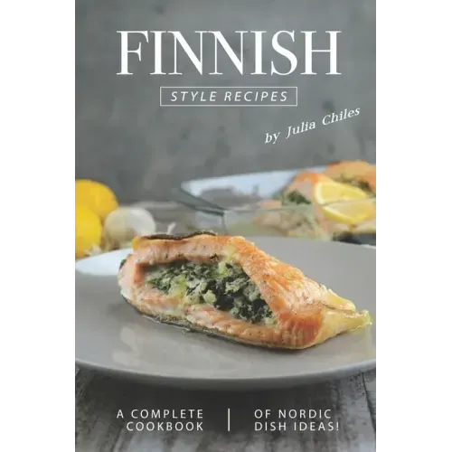 Finnish Style Recipes: A Complete Cookbook of Nordic Dish Ideas!