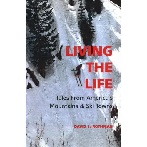 Living the Life: Tales from America's Mountains & Ski Towns