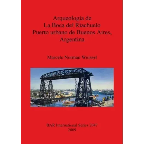 Arqueología de La Boca del Riachuelo. Puerto urbano de Buenos Aires, Argentina