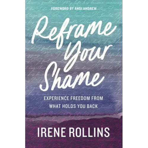 Reframe Your Shame: Experience Freedom from What Holds You Back
