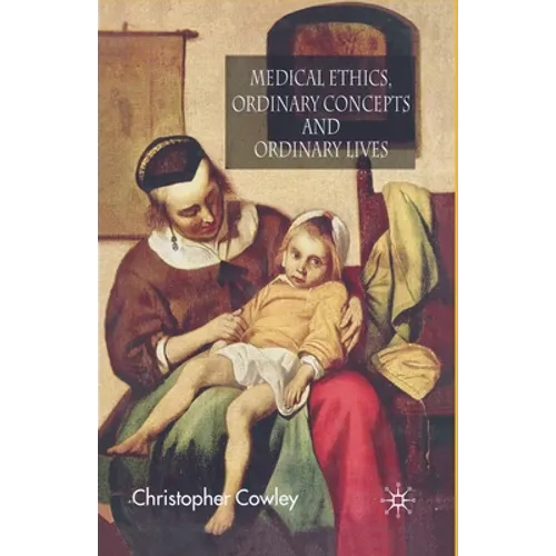 Medical Ethics, Ordinary Concepts and Ordinary Lives: Ordinary Concepts, Ordinary Lives
