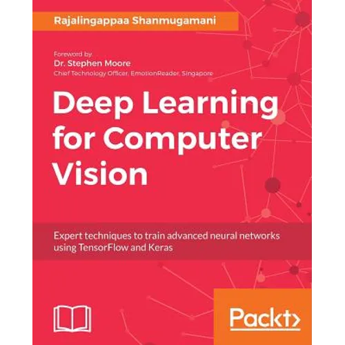 Deep Learning for Computer Vision: Expert techniques to train advanced neural networks using TensorFlow and Keras