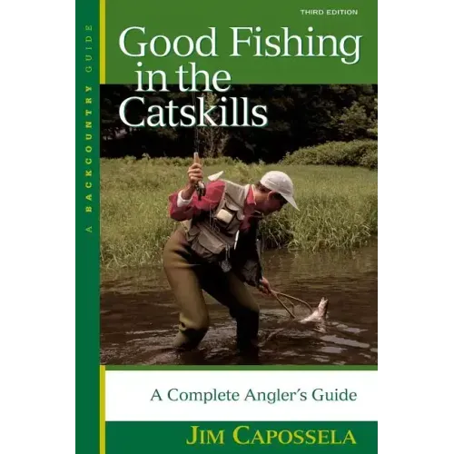 Good Fishing in the Catskills: A Complete Angler's Guide