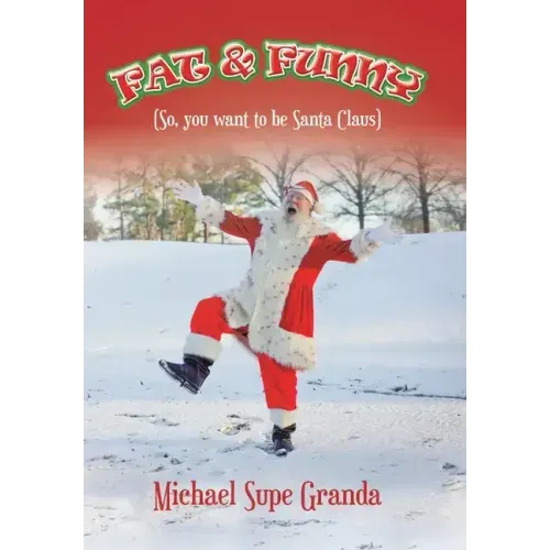 Fat & Funny: (So, You Want to Be Santa Claus)