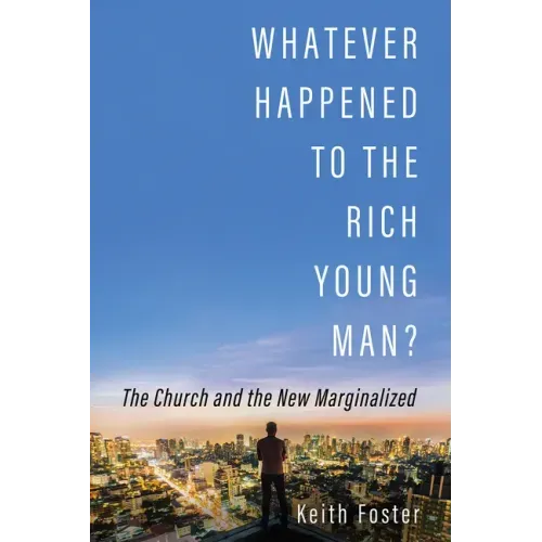 Whatever Happened to the Rich Young Man?: The Church and the New Marginalized