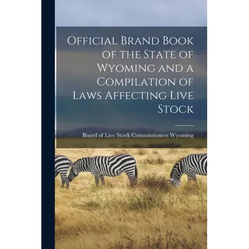 Official Brand Book of the State of Wyoming and a Compilation of Laws Affecting Live Stock