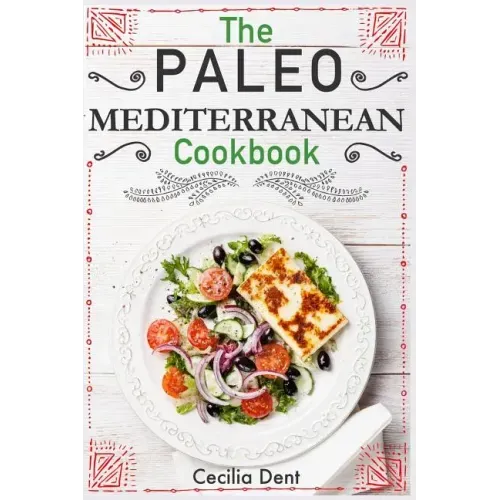 The Paleo Mediterranean Cookbook: Delicious, Healthy and Wholesome Food from The Mediterranean Coast