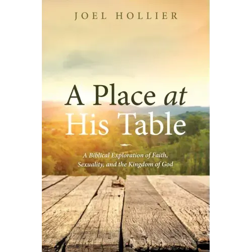 A Place at His Table: A Biblical Exploration of Faith, Sexuality, and the Kingdom of God