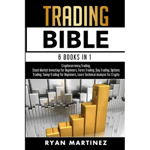 Trading Bible: Cryptocurrency Trading, Stock Market Investing for Beginners, Forex Trading, Day Trading, Options Trading, Swing Trading for Beginners,