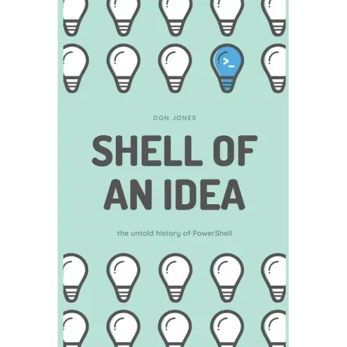 Shell of an Idea: The Untold History of PowerShell