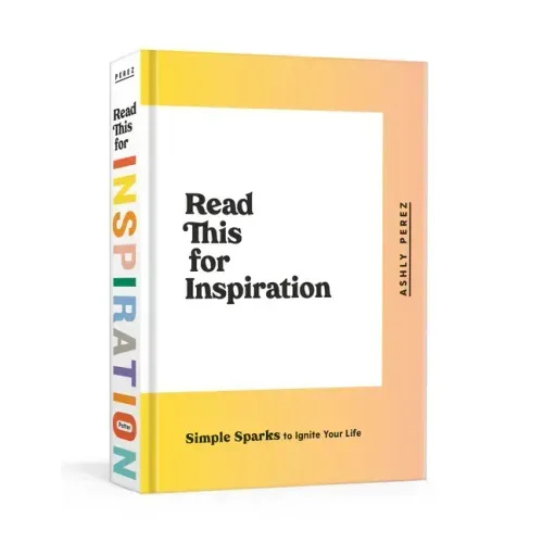 Read This for Inspiration: Simple Sparks to Ignite Your Life