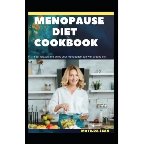 Menopause Diet Cookbook: The Ultimate diet cookbook for easy and peaceful healthy menopause stages for women