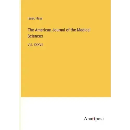 The American Journal of the Medical Sciences: Vol. XXXVII