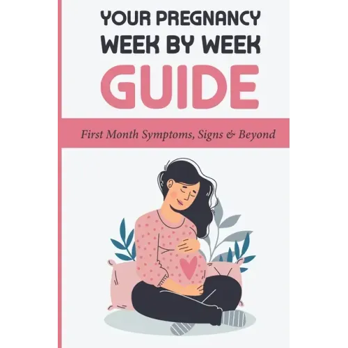 Your Pregnancy Week By Week Guide: First Month Symptoms, Signs & Beyond: Obstetrics & Gynecology