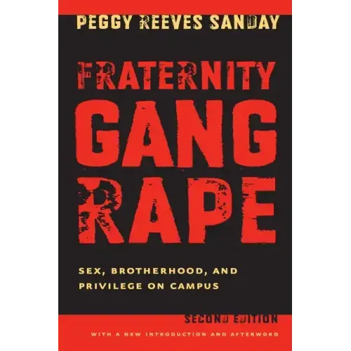 Fraternity Gang Rape: Sex, Brotherhood, and Privilege on Campus
