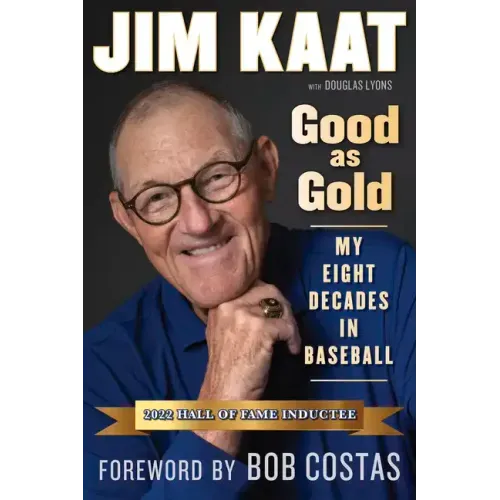 Jim Kaat: Good as Gold: My Eight Decades in Baseball