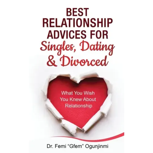 Best Relationship Advices for Singles, Dating and Divorced: What You Wish You Knew About Relationship