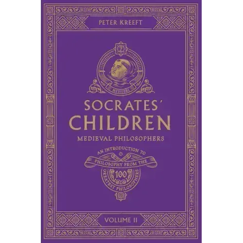 Socrates' Children: An Introduction to Philosophy from the 100 Greatest Philosophers: Volume II: Medieval Philosophers Volume 2