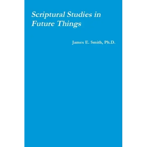 Scriptural Studies in Future Things