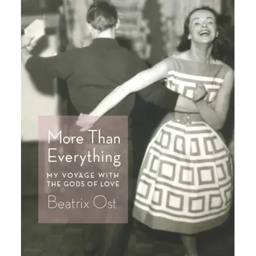More Than Everything: My Voyage with the Gods of Love