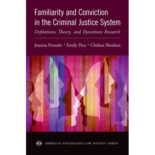 Familiarity and Conviction in the Criminal Justice System: Definitions, Theory, and Eyewitness Research