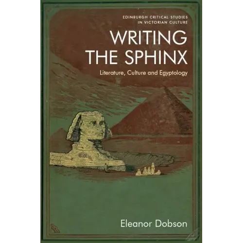 Writing the Sphinx: Literature, Culture and Egyptology