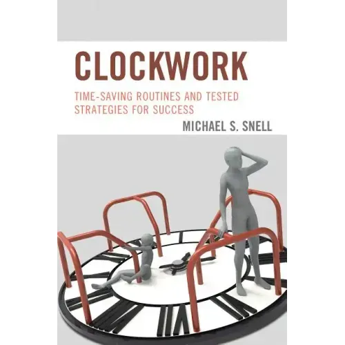Clockwork: Time-Saving Routines and Tested Strategies for Success