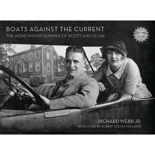 Boats Against the Current (Centennial Edition): The Honeymoon Summer of Scott and Zelda: Westport, Connecticut 1920