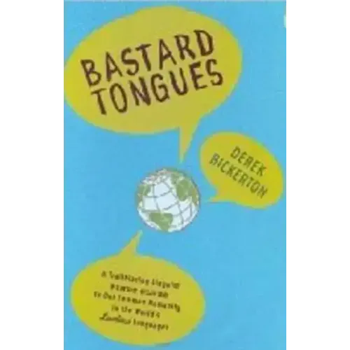 Bastard Tongues: A Trailblazing Linguist Finds Clues to Our Common Humanity in the World's Lowliest Languages