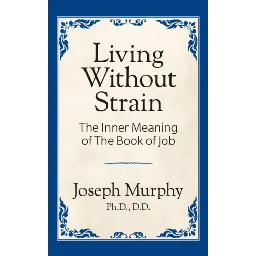 Living Without Strain: The Inner Meaning of the Book of Job: The Inner Meaning of the Book of Job