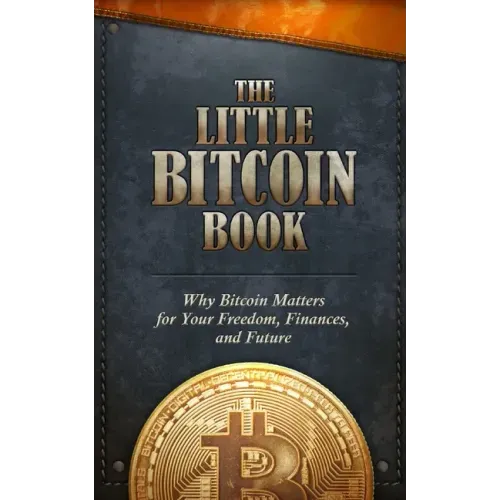 The Little Bitcoin Book: Why Bitcoin Matters for Your Freedom, Finances, and Future