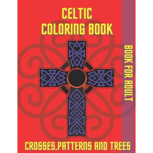 Celtic Coloring Book Crosses Patterns and Trees: Book For Adult Relaxation Stress Relieving