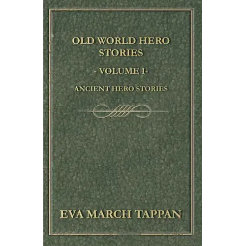 Old World Hero Stories - Volume I - Ancient Hero Stories