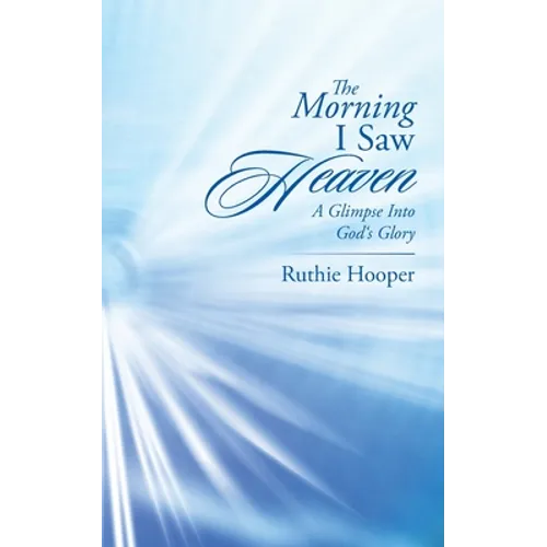 The Morning I Saw Heaven: A Glimpse into God's Glory