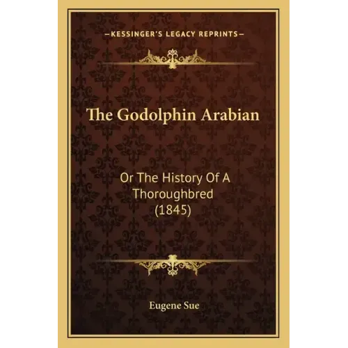 The Godolphin Arabian: Or The History Of A Thoroughbred (1845)