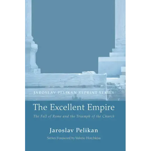 The Excellent Empire: The Fall of Rome and the Triumph of the Church