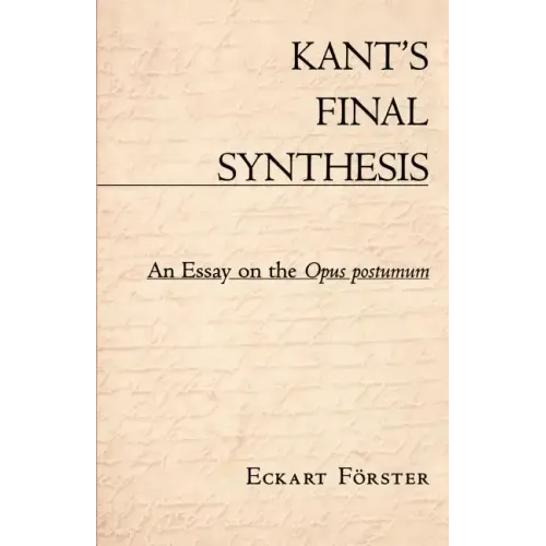 Kant's Final Synthesis: An Essay on the "Opus Postumum"