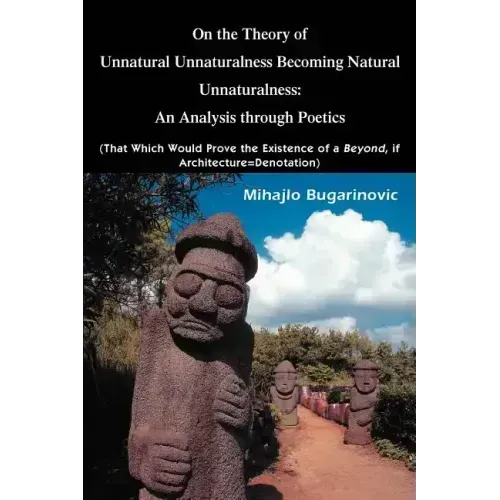 On the Theory of Unnatural Unnaturalness Becoming Natural Unnaturalness: An Analysis Through Poetics (That Which Would Prove the Existence of a Beyond