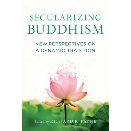 Secularizing Buddhism: New Perspectives on a Dynamic Tradition