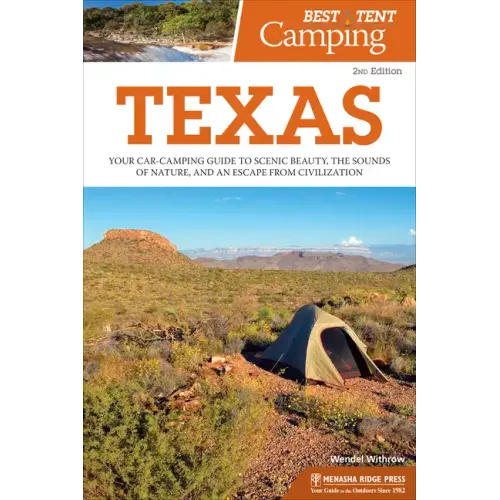 Best Tent Camping: Texas: Your Car-Camping Guide to Scenic Beauty, the Sounds of Nature, and an Escape from Civilization
