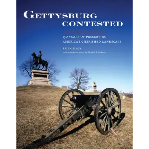 Gettysburg Contested: 150 Years of Preserving America's Cherished Landscapes