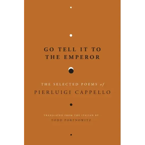 Go Tell It to the Emperor: The Selected Poems of Pierluigi Cappello
